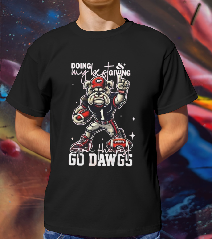 Doing My Best Giving God The Rest Go Dawgs Georgia Bulldogs Engineered For H12story Mascot Football T-Shirt