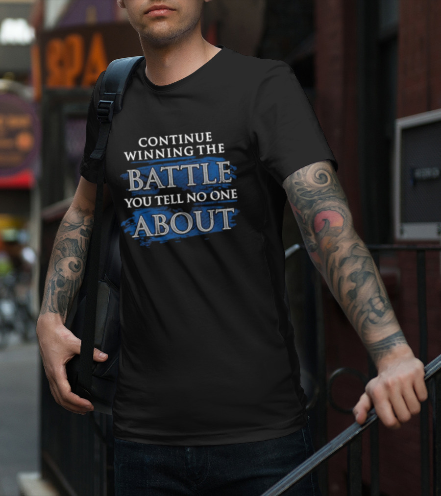 Continue Winning The Battle You Tell No One About Blue Grunge Style Motivational Text T-Shirt