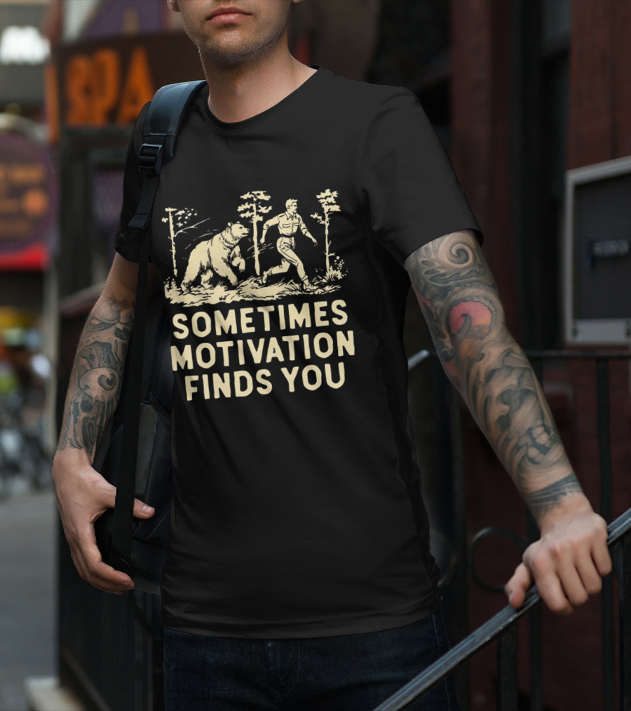 Bear Sometimes Motivation Finds You Forest Chase T-Shirt