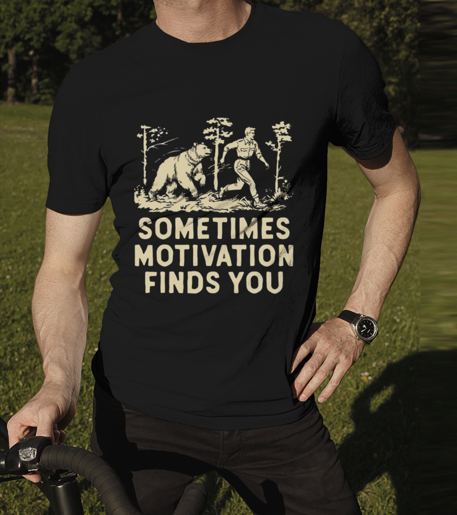 Bear Sometimes Motivation Finds You Forest Chase T-Shirt