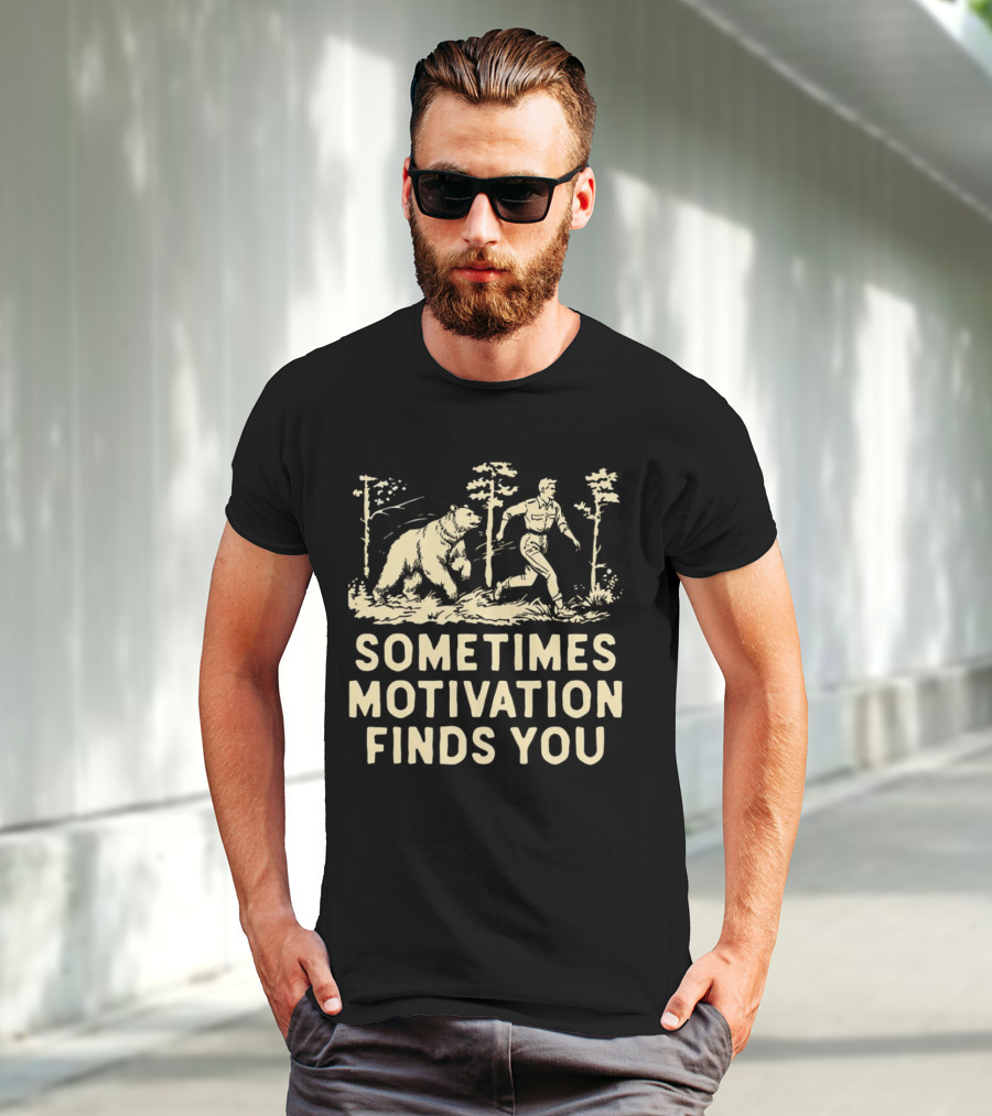 Bear Sometimes Motivation Finds You Forest Chase T-Shirt