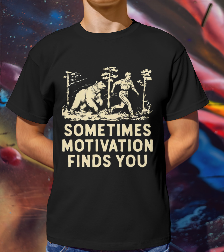 Bear Sometimes Motivation Finds You Forest Chase T-Shirt