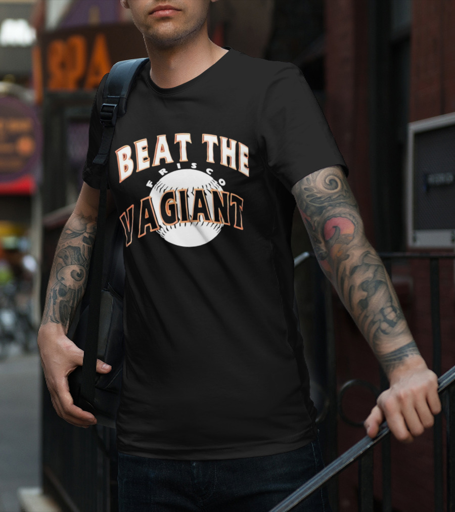 Beat The Frisco Vagiants Baseball T-Shirt