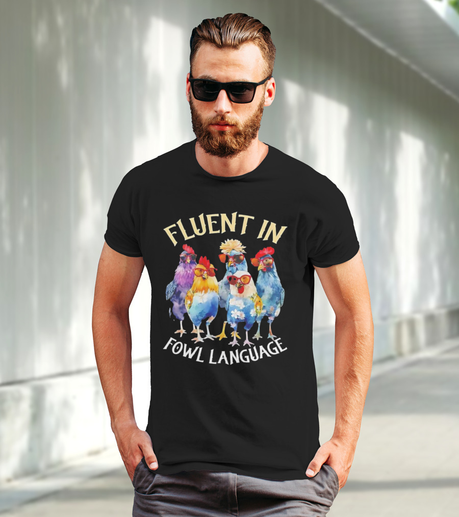 Fluent In Fowl Language Chicken Colorful Glasses Wearing Chickens T-Shirt