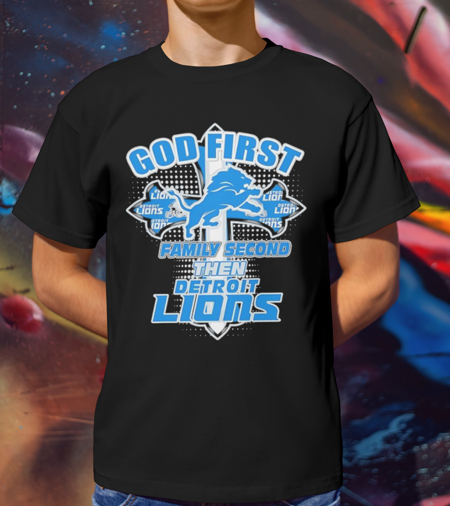 God First Family Second Then Detroit Lions Football Cross T-Shirt