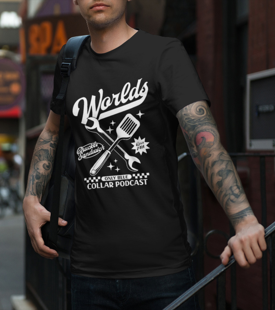 Worlds Only Blue Collar Podcast Chuckle Sandwich Open 24h T-Shirt