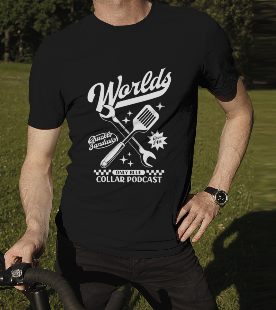 Worlds Only Blue Collar Podcast Chuckle Sandwich Open 24h T-Shirt