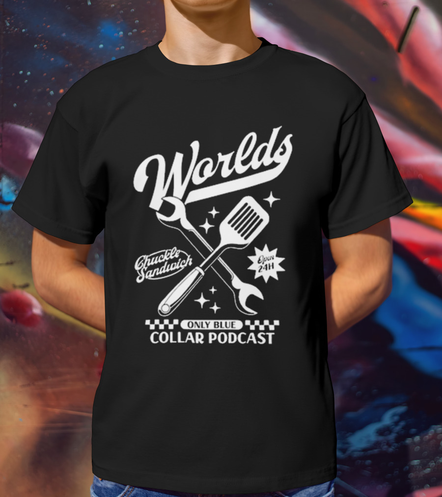 Worlds Only Blue Collar Podcast Chuckle Sandwich Open 24h T-Shirt