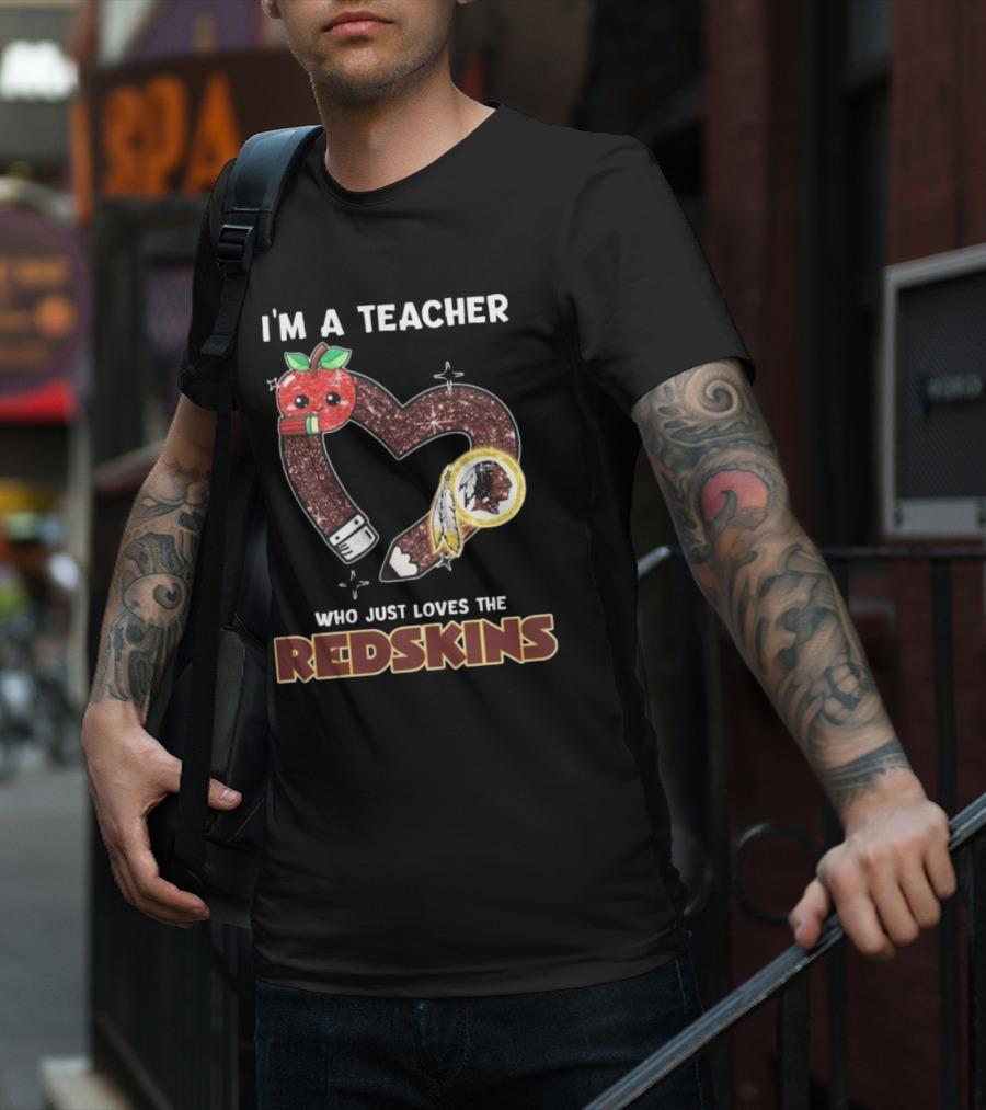I’m A Teacher Who Just Loves The Redskins 2025 T-Shirt