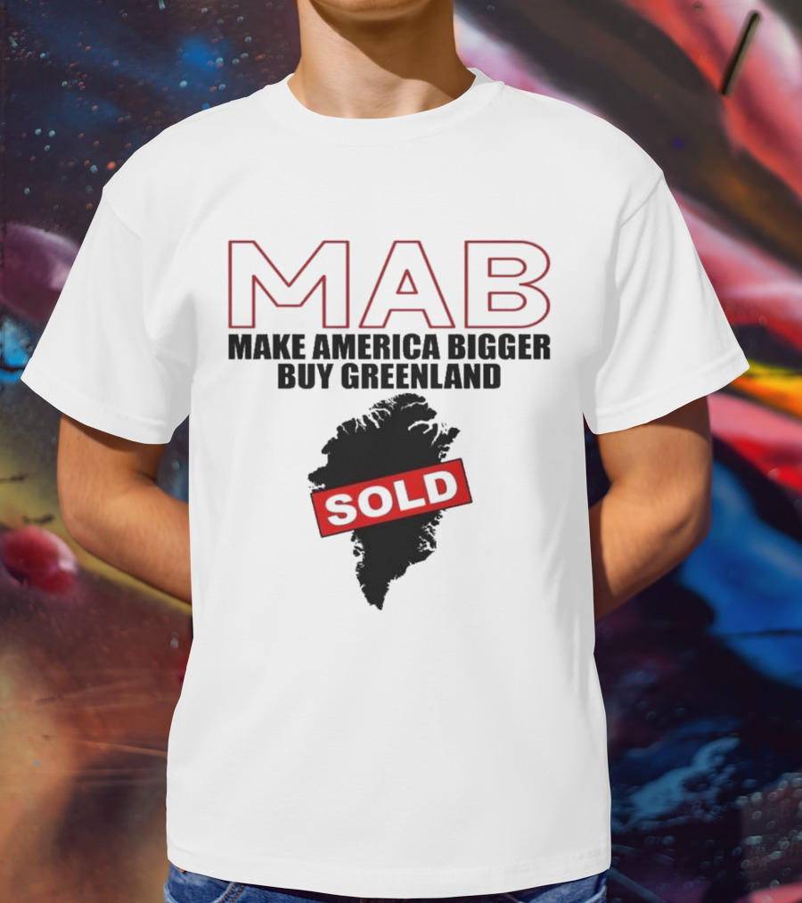 MAB Make America Bigger Buy Greenland Sold T-Shirt
