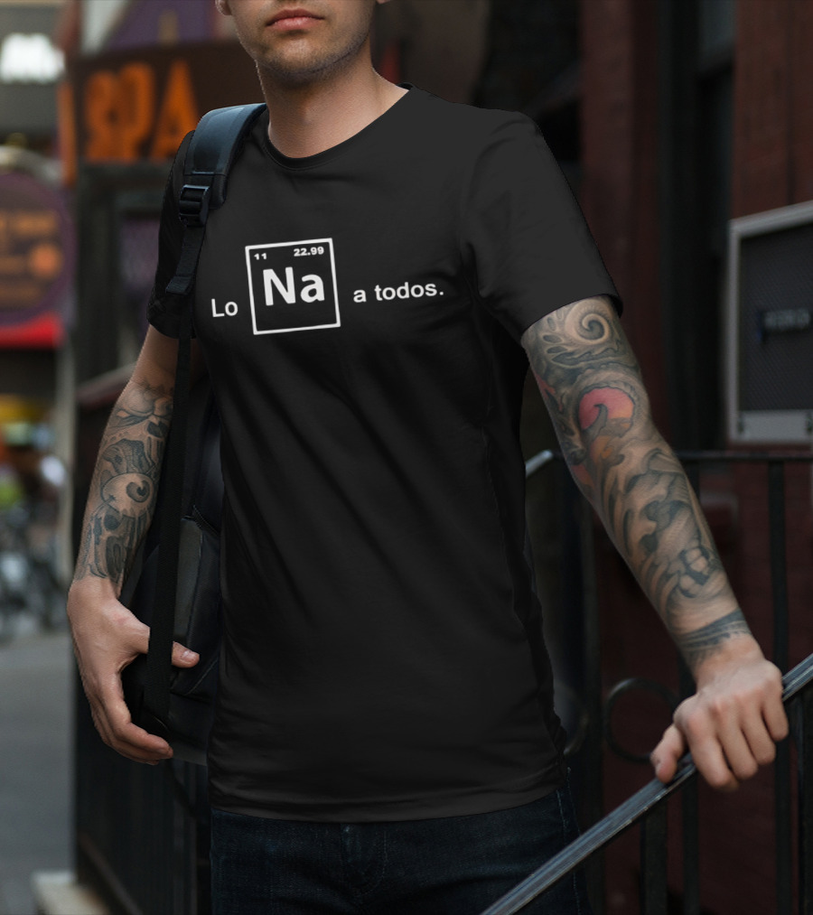 Lo Na Element 11 22.99 Periodic Table A Todos T-Shirt
