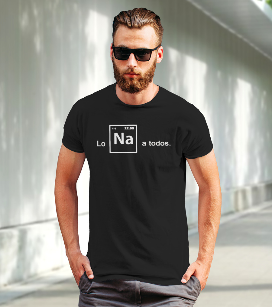 Lo Na Element 11 22.99 Periodic Table A Todos T-Shirt