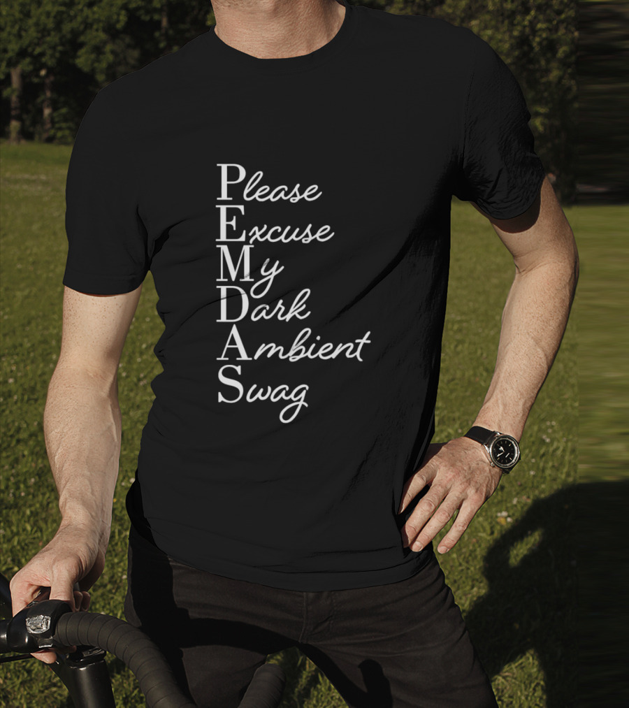 PEMDAS Please Excuse My Dark Ambient Swag T-Shirt
