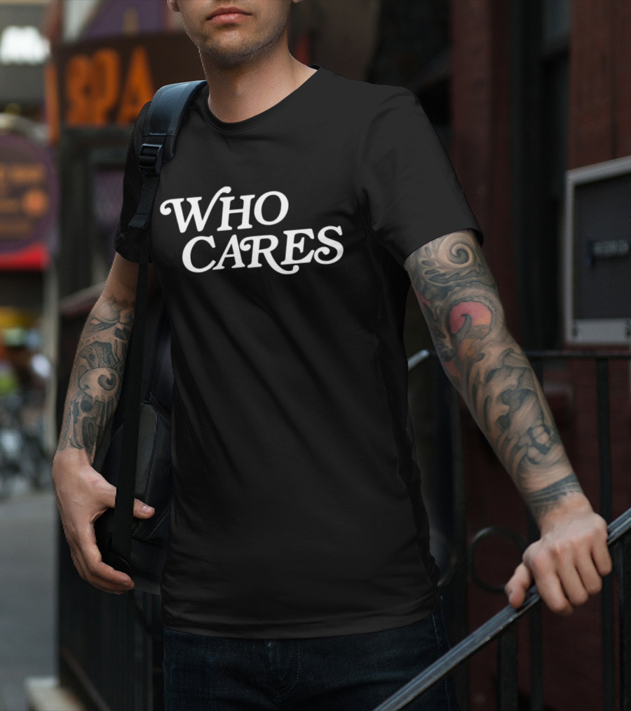 WHO CARES T-Shirt