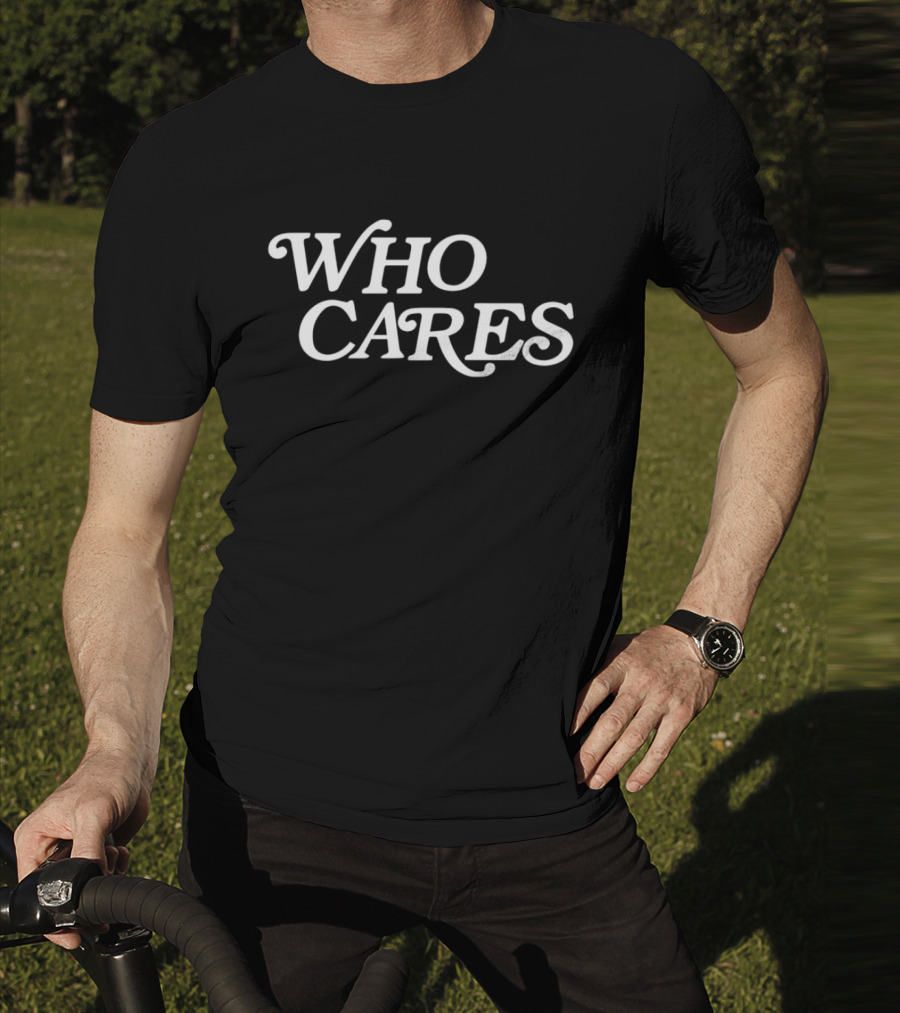 WHO CARES T-Shirt