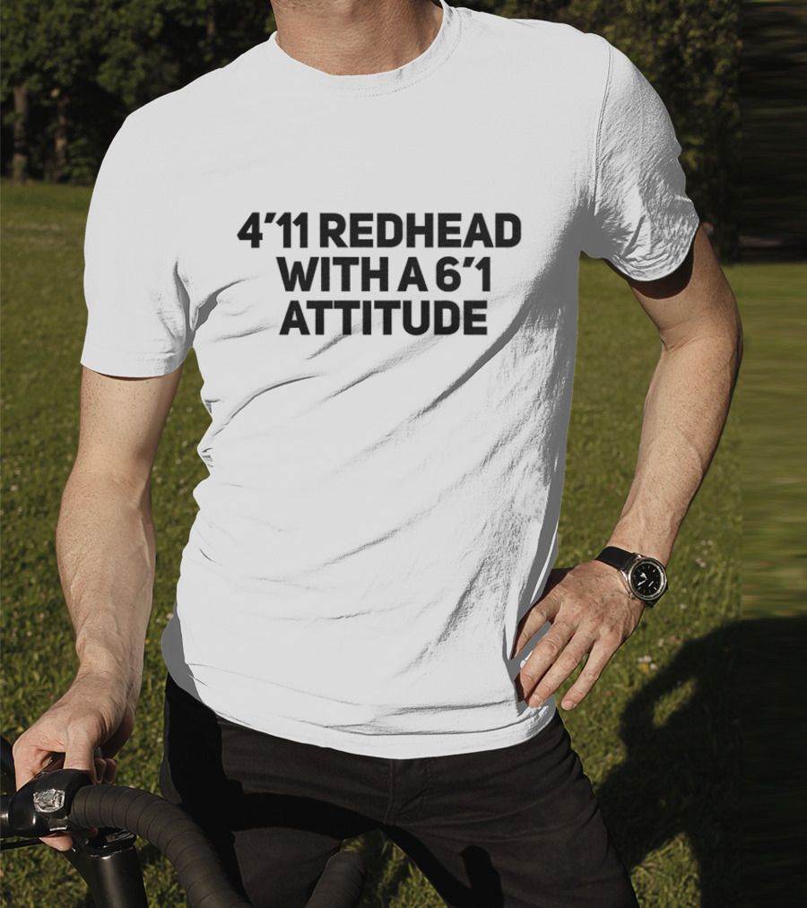 4'11 Redhead With A 6'1 Attitude T-Shirt