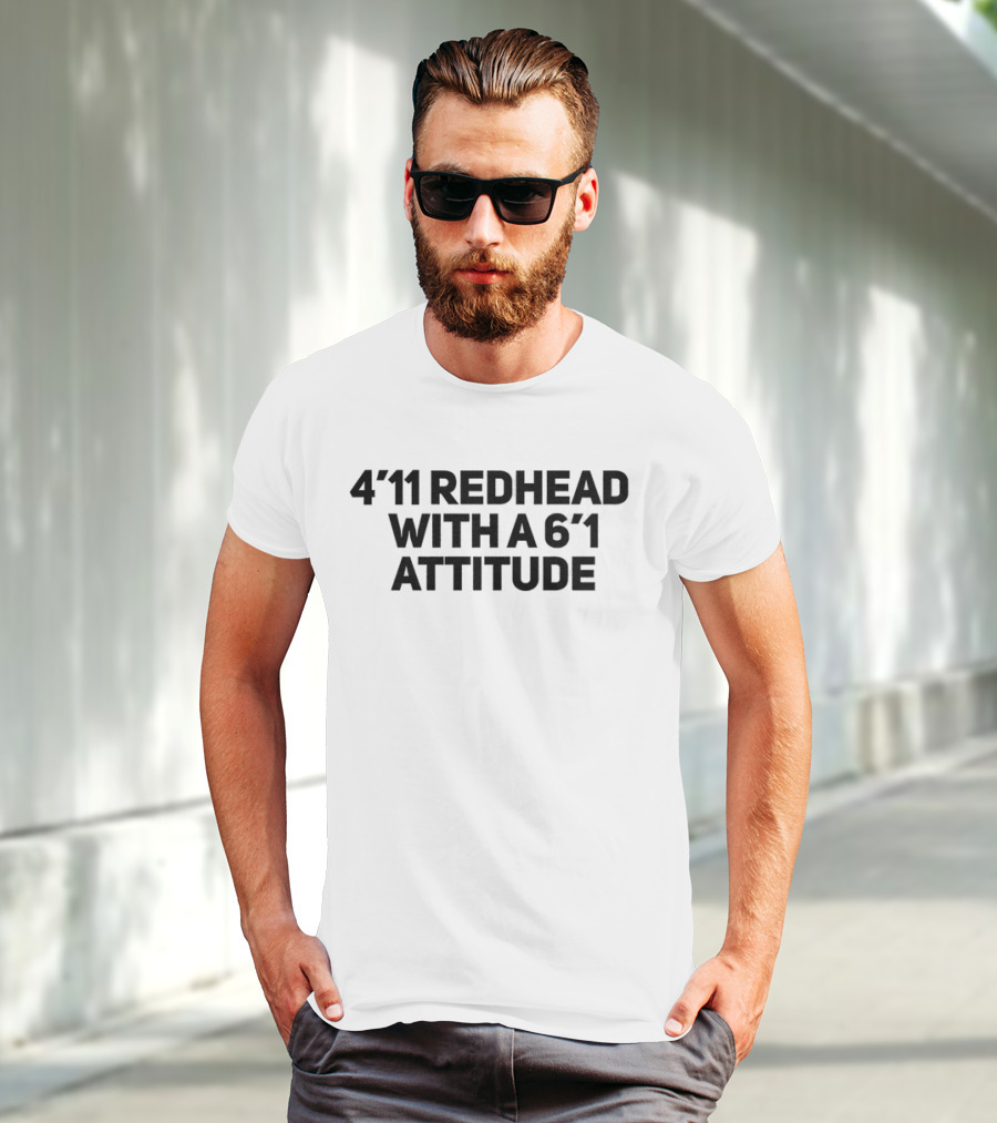 4'11 Redhead With A 6'1 Attitude T-Shirt