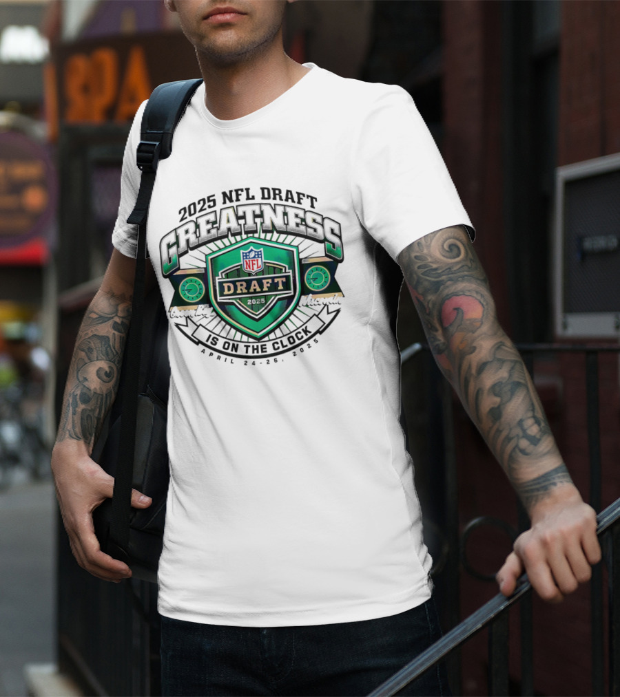 2025 NFL Draft Greatness Is On The Green Bay Wisconsin T-Shirt