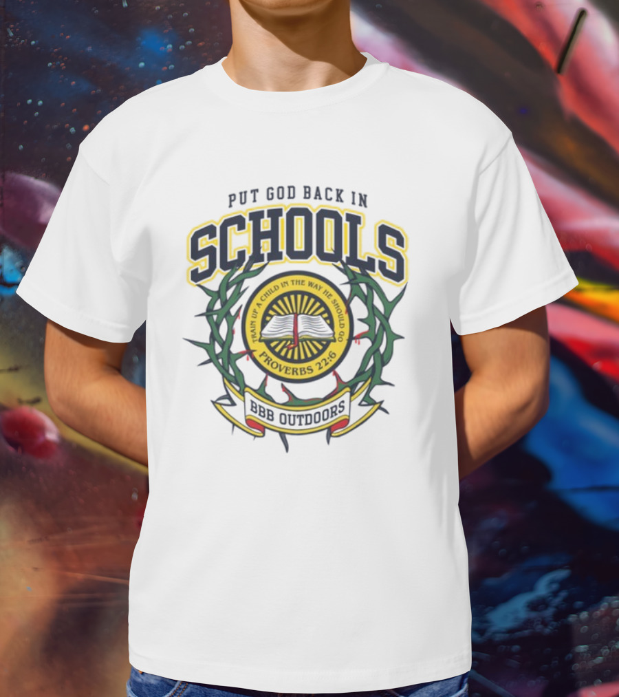 Put God Back In Schools Proverbs 22:6 BBB Outdoors T-Shirt