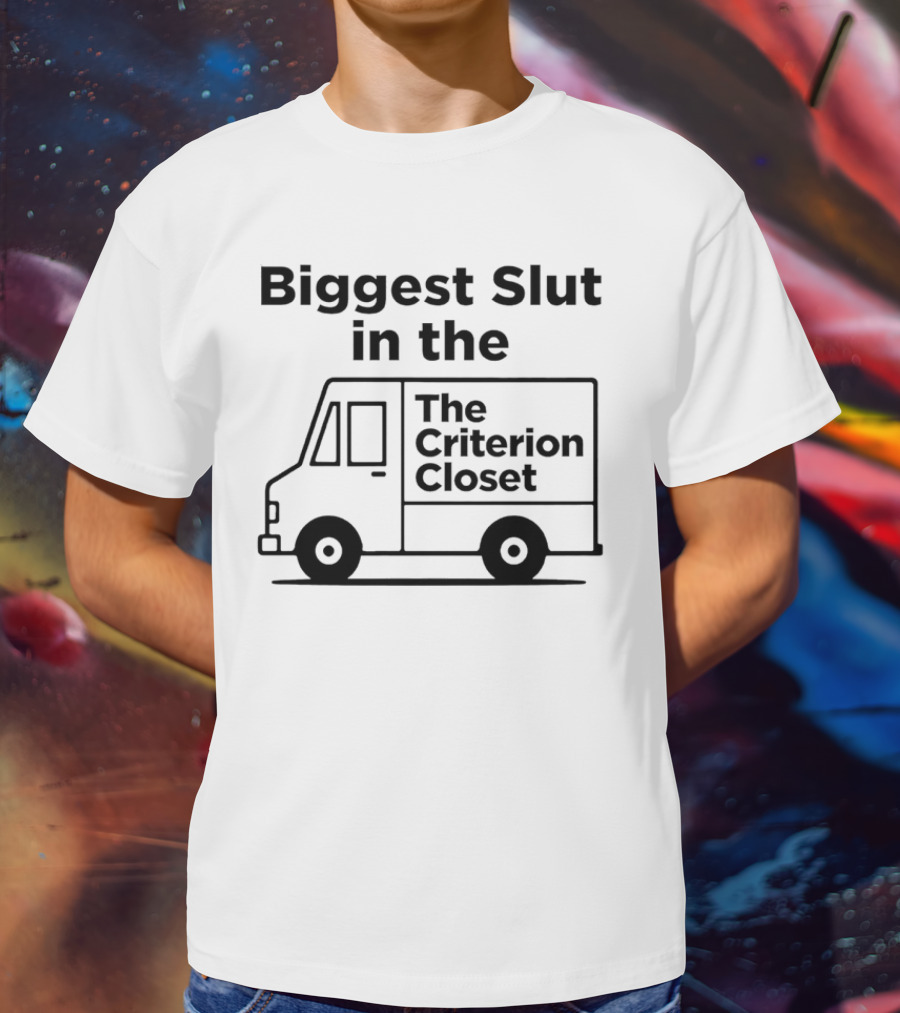 Biggest Slut In The Criterion Closet Delivery Truck T-Shirt
