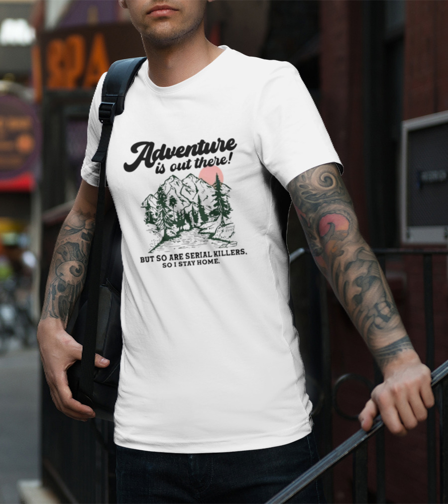 Annie Elise Adventure Is Out There But So Are Serial Killers So I Stay Home Forest Sunset T-Shirt