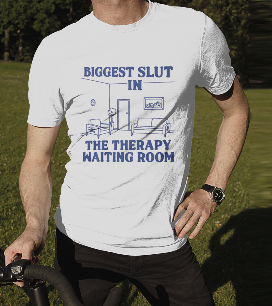 Biggest Slut In The Therapy Waiting Room Bedroom Couch And Chair T-Shirt