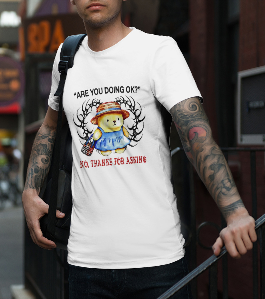 Are You Doing Ok No Thanks For Asking Bear In Blue Dress And Straw Hat T-Shirt