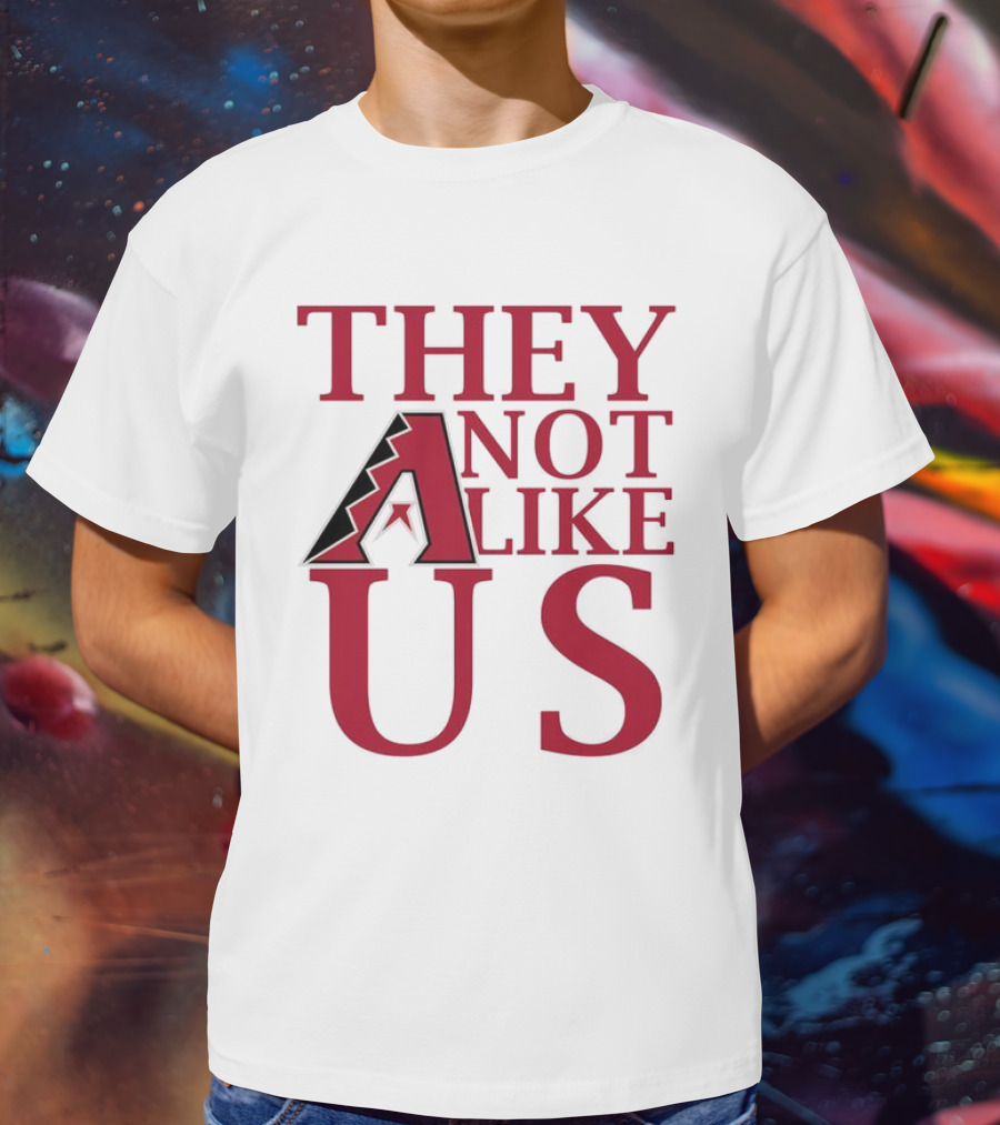 Arizona Diamondbacks They Not Like Us Baseball Fan Slogan T-Shirt