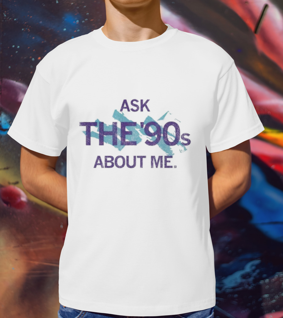Ask The 90's About Me Retro Nostalgia Text T-Shirt