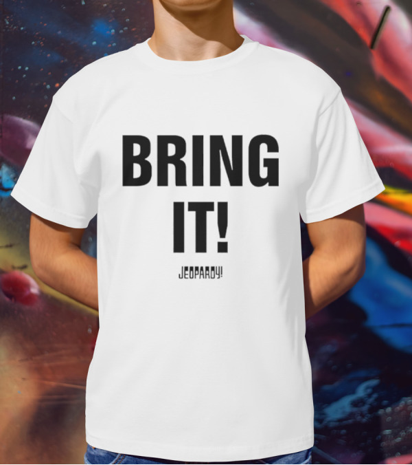Bring It Jeopardy Quiz Competition Tagline T-Shirt