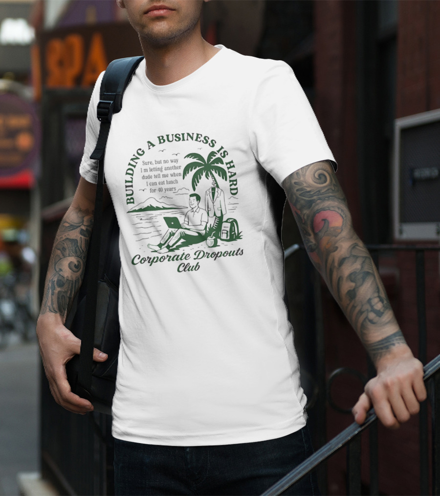 Building A Business Is Hard Corporate Dropouts Club Palm Tree Laptop Scene T-Shirt