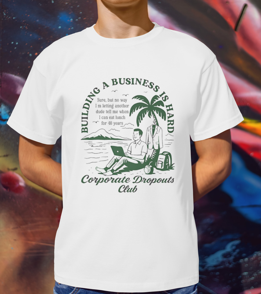 Building A Business Is Hard Corporate Dropouts Club Palm Tree Laptop Scene T-Shirt