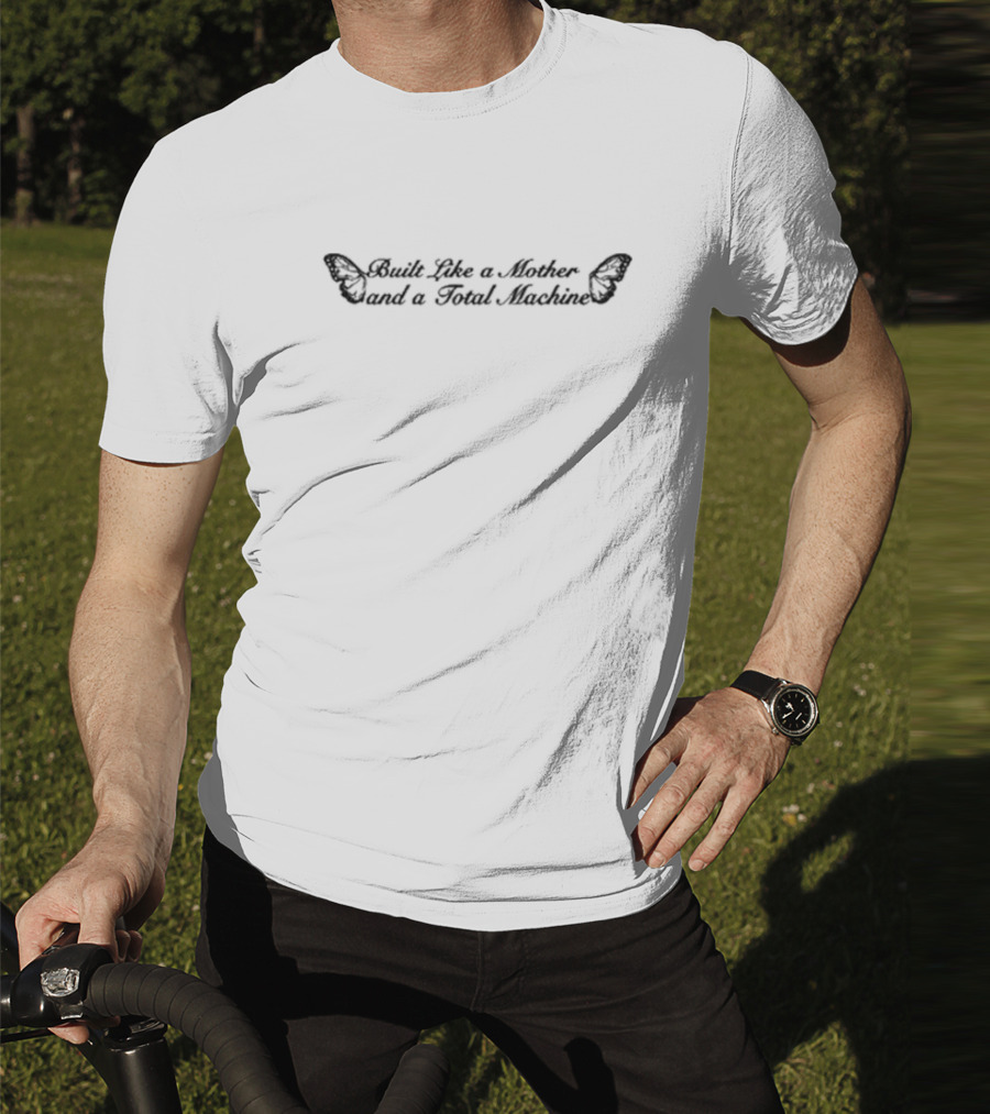 Built Like A Mother And A Total Machine Butterfly Wings T-Shirt