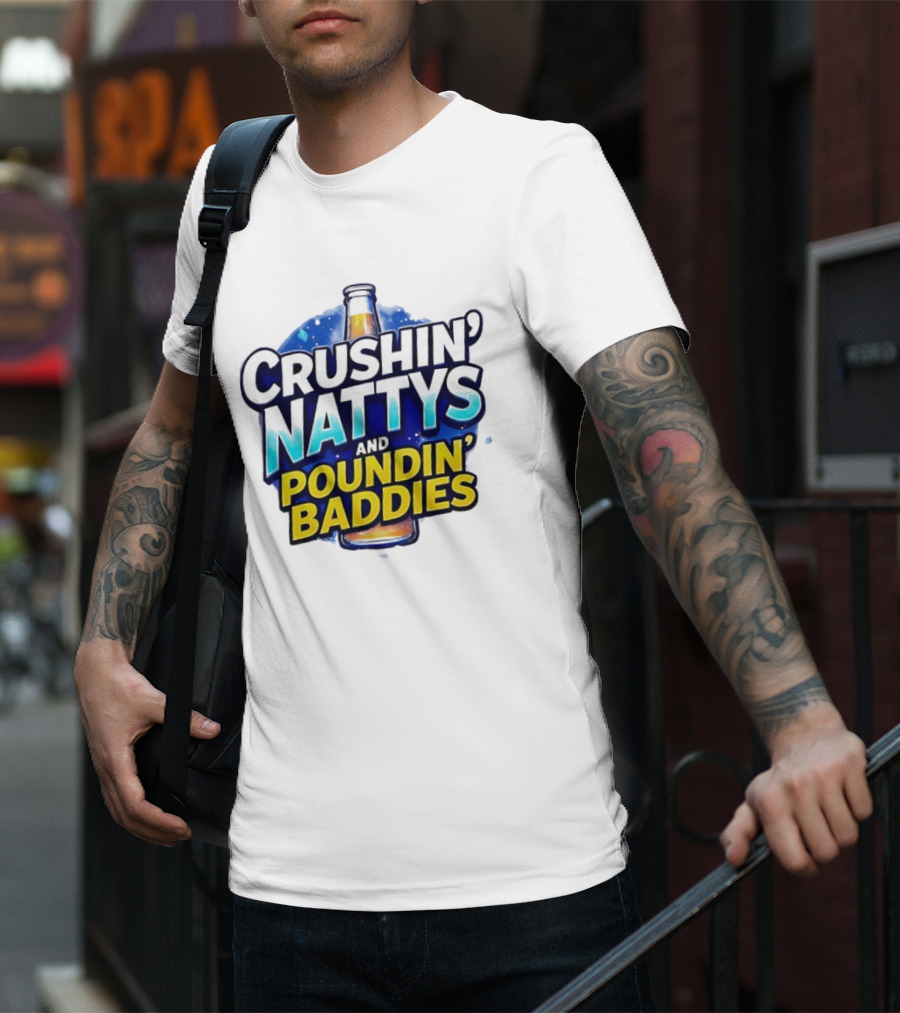 Crushin’ Nattys Poundin’ Baddies Beer Bottle Design T-Shirt