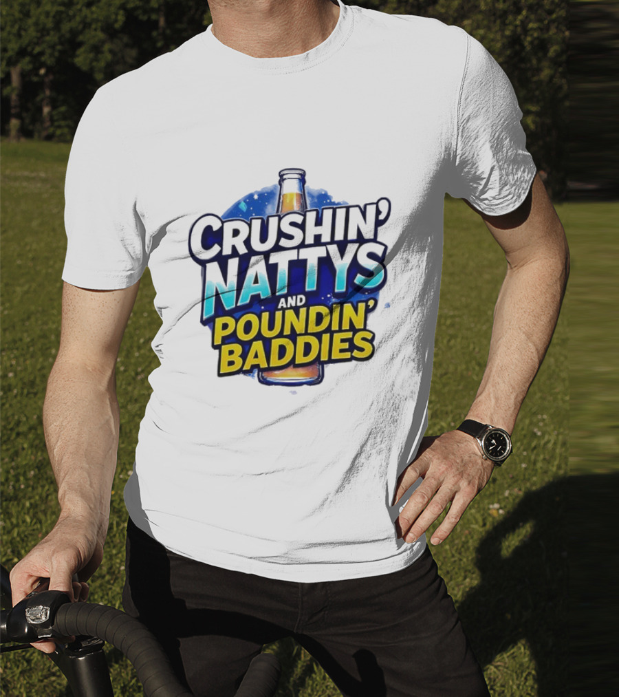 Crushin’ Nattys Poundin’ Baddies Beer Bottle Design T-Shirt