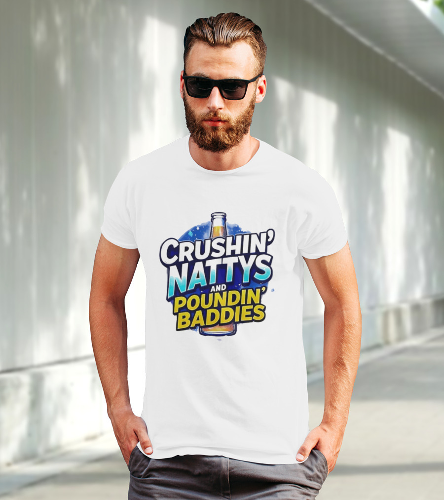 Crushin’ Nattys Poundin’ Baddies Beer Bottle Design T-Shirt