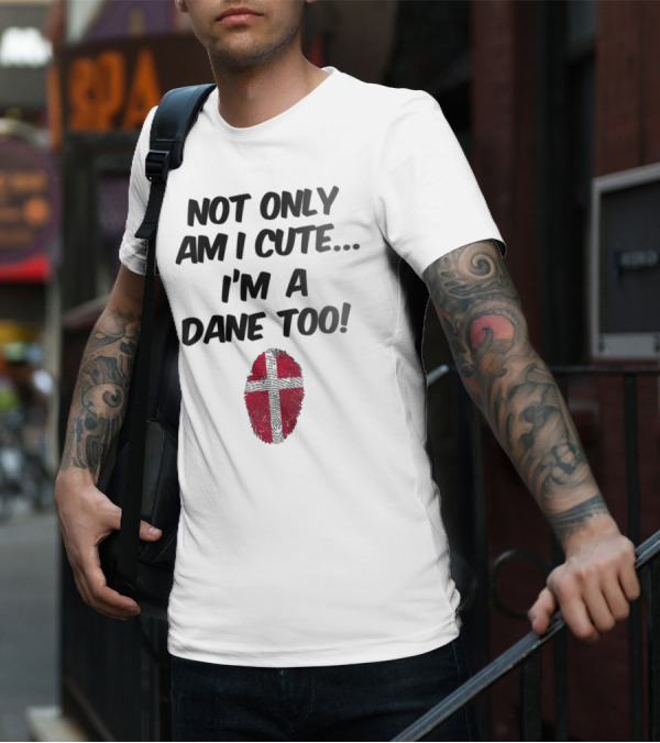 NOT ONLY AM I CUTE I'M A DANE TOO FINGERPRINT FLAG T-Shirt
