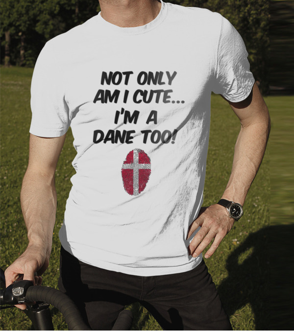 NOT ONLY AM I CUTE I'M A DANE TOO FINGERPRINT FLAG T-Shirt