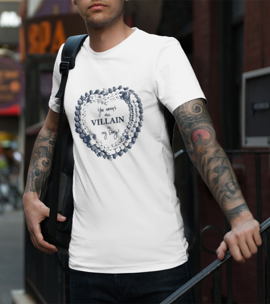 Candiceking You Weren't The Villain In My Story Heart Shape Design T-Shirt