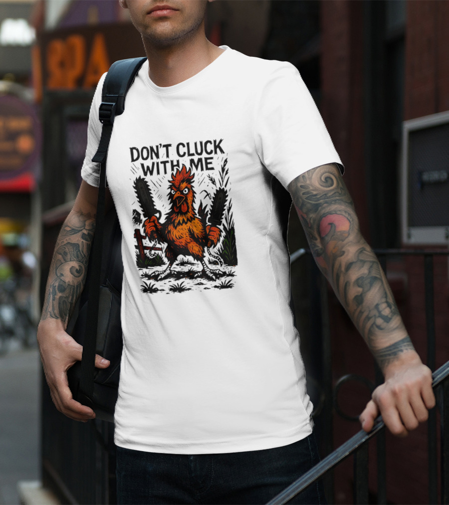 Chainsaw Chick Don’t Cluck With Me Fierce Chicken Holding Dual Chainsaw T-Shirt