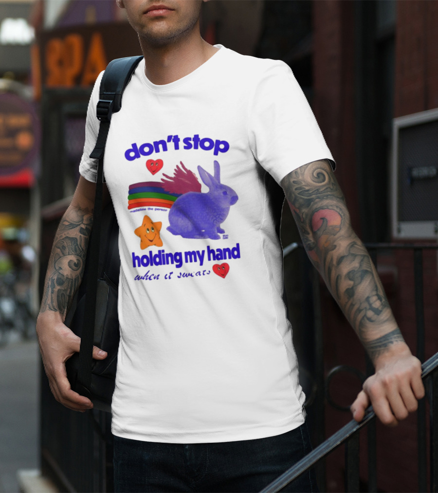 Don't Stop Holding My Hand When It Sweats Rainbow Bunny Stars Hearts T-Shirt