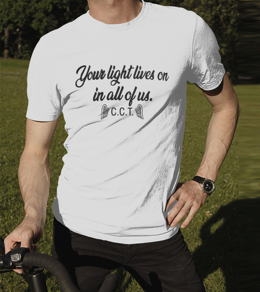Your Light Lives On In All Of Us C.C.T. T-Shirt