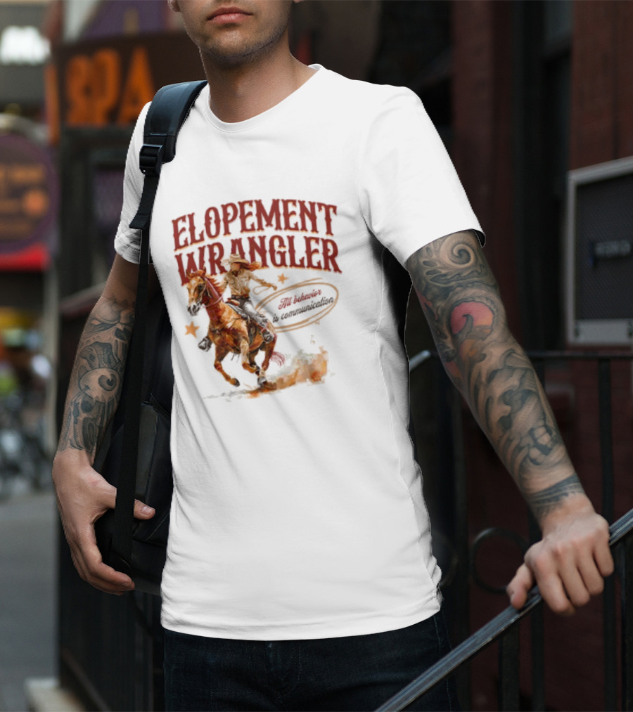 Elopement Wrangler Cowgirl Riding All Behavior Is Communication T-Shirt
