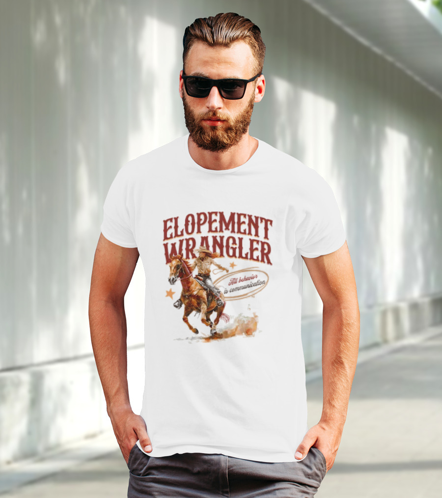 Elopement Wrangler Cowgirl Riding All Behavior Is Communication T-Shirt