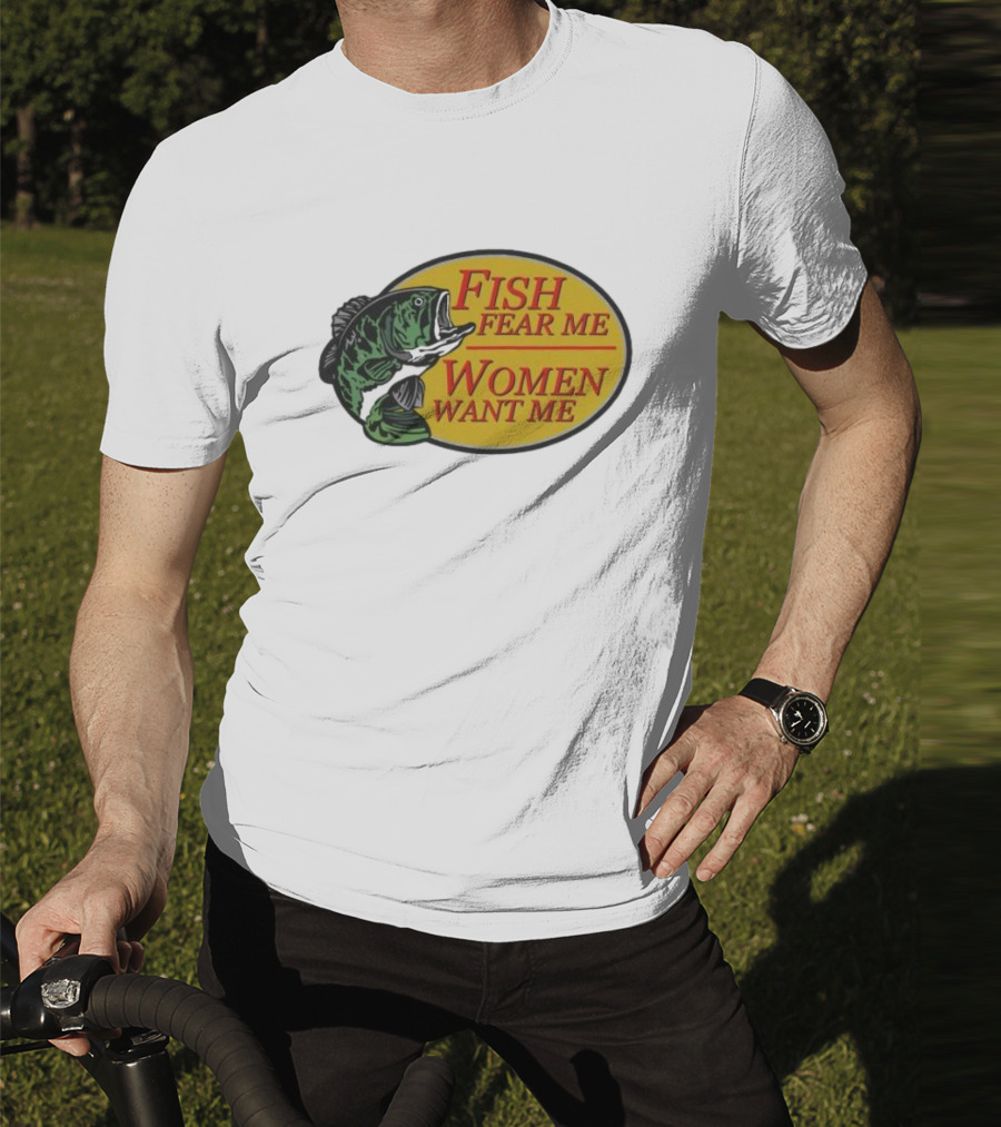 Fish Fear Me Women Want Me Fishing Humor Oval Badge T-Shirt