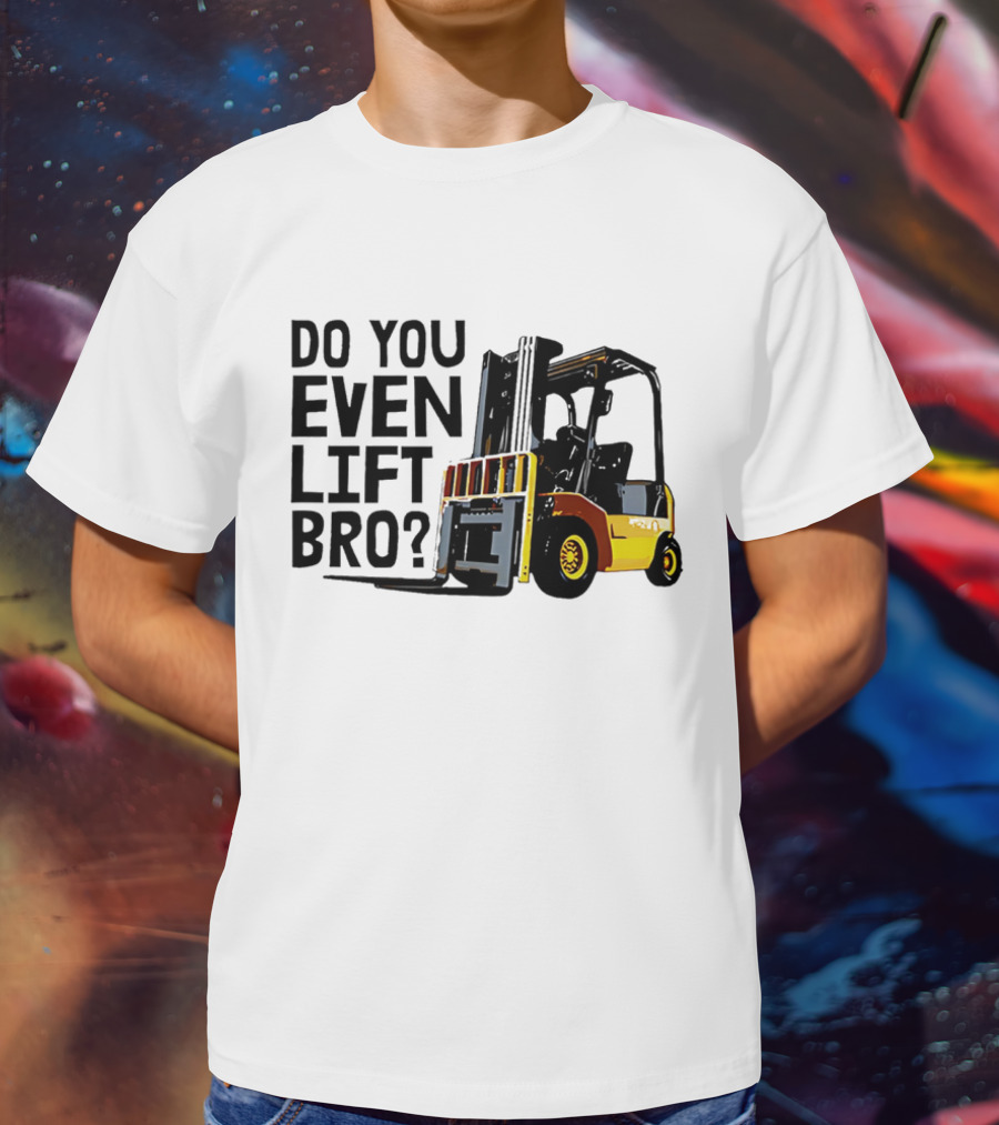 Forklift Do You Even Lift Bro Yellow Truck T-Shirt