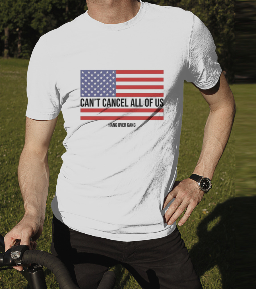 Hang Over Gang Can't Cancel All Of Us American Flag T-Shirt