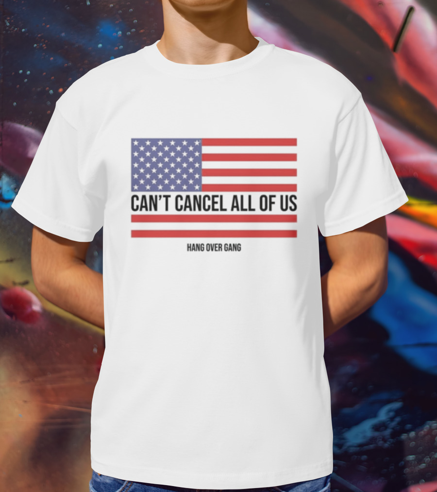 Hang Over Gang Can't Cancel All Of Us American Flag T-Shirt