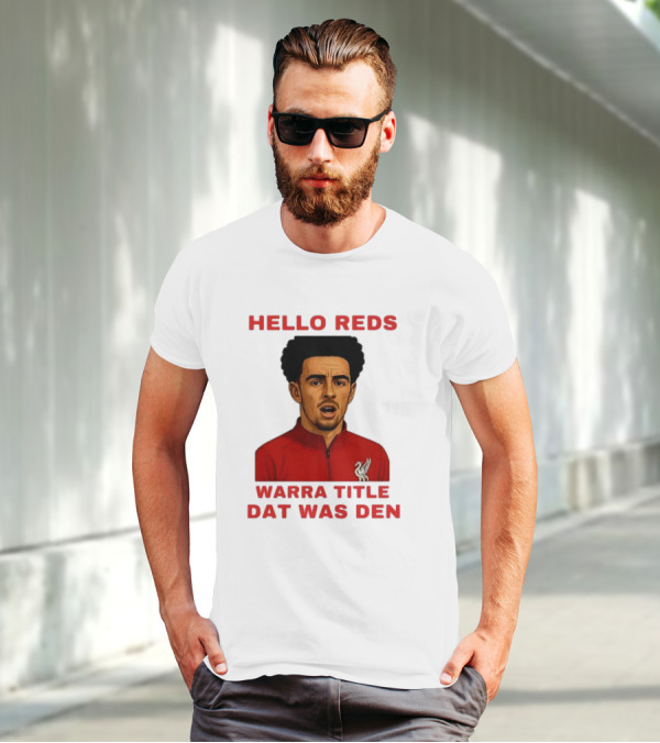 Hello Reds Warra Title Dat Was Den Liverpool Football Player T-Shirt
