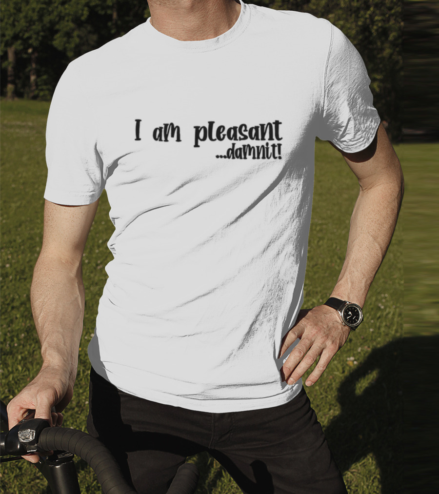 I Am Pleasant Damnit T-Shirt